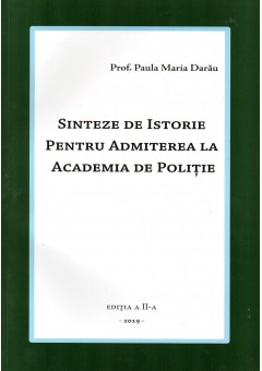 Sinteze de istorie pentru admiterea la academia de politie. Editia a II-a revizuita.